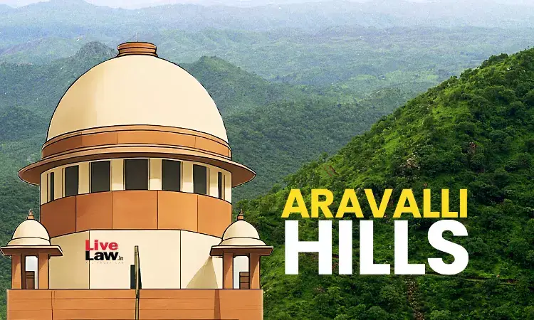 Supreme Court Keeps Aravalli Hills Judgment in Abeyance, Forms New Expert Committee